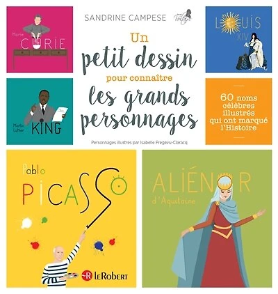 Un petit dessin pour connaître les grands personnages: 60 noms célèbres illustrés qui ont marqué l'histoire