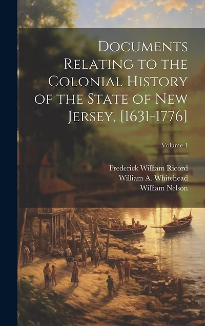 Documents Relating to the Colonial History of the State of New Jersey, [1631-1776]; Volume 1