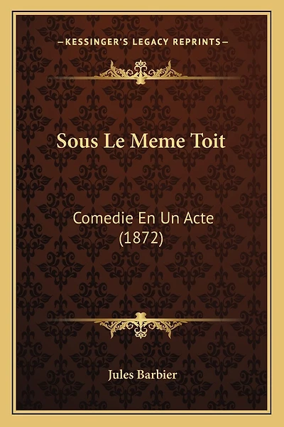 Sous Le Meme Toit: Comedie En Un Acte (1872)