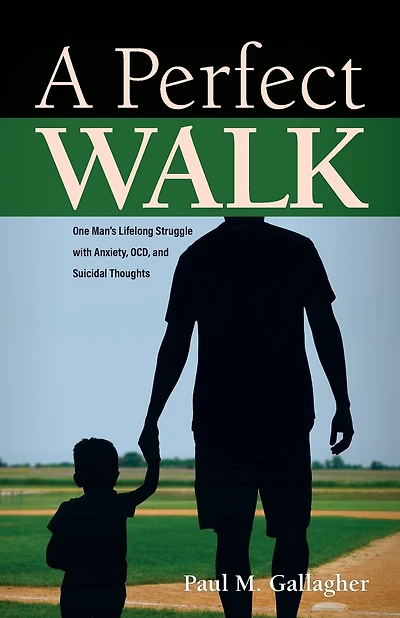 A Perfect Walk: One Man's Lifelong Struggle with Anxiety, OCD, and Suicidal Thoughts