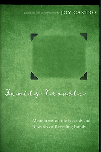 Family Trouble: Memoirists on the Hazards and Rewards of Revealing