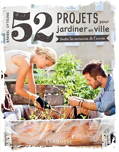 52 projets pour jardiner en ville: toutes les semaines de l'année