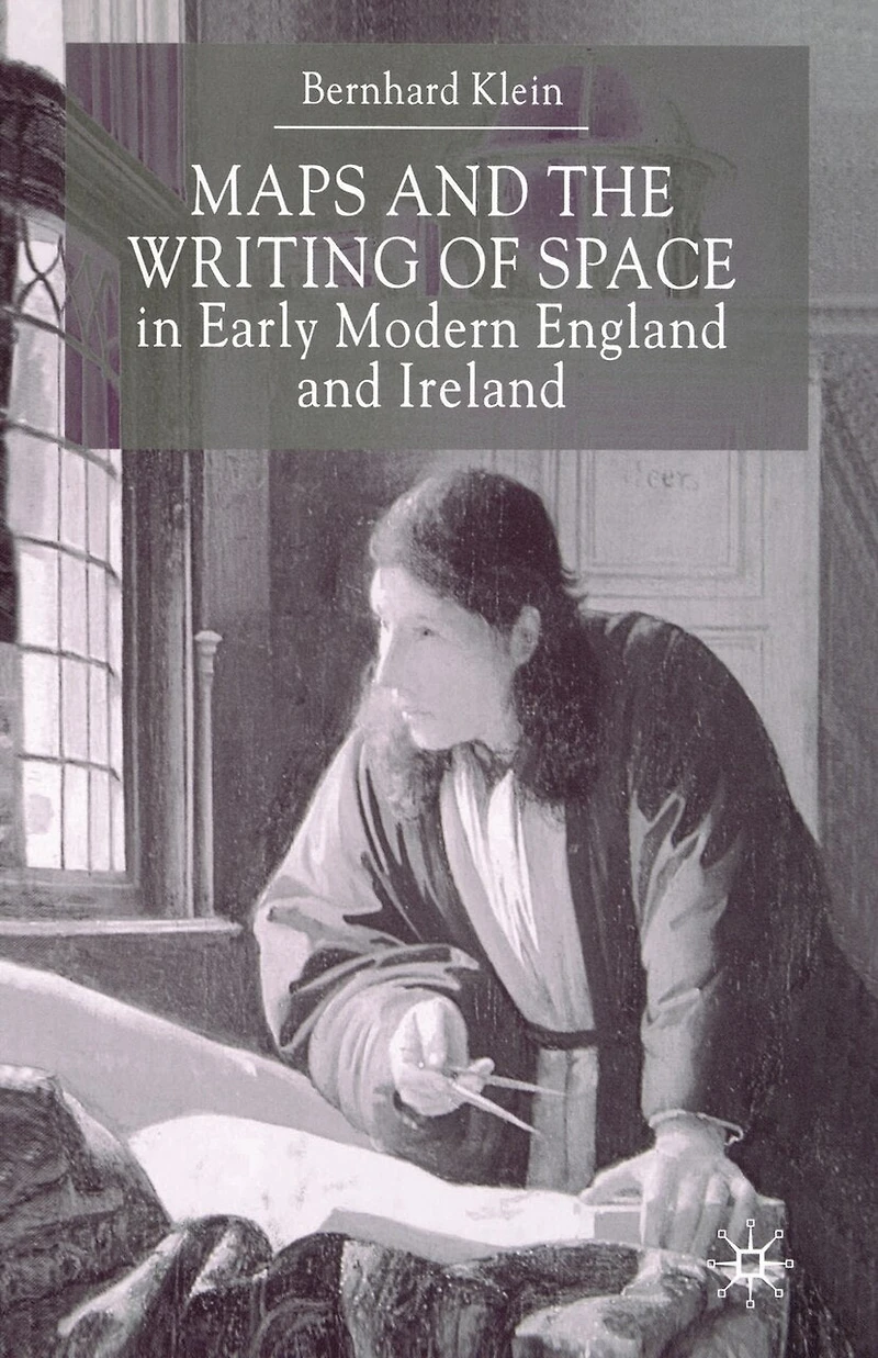 Maps And The Writing Of Space Early Modern England Ireland