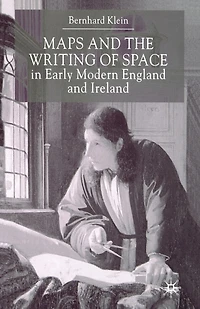 Maps And The Writing Of Space Early Modern England Ireland
