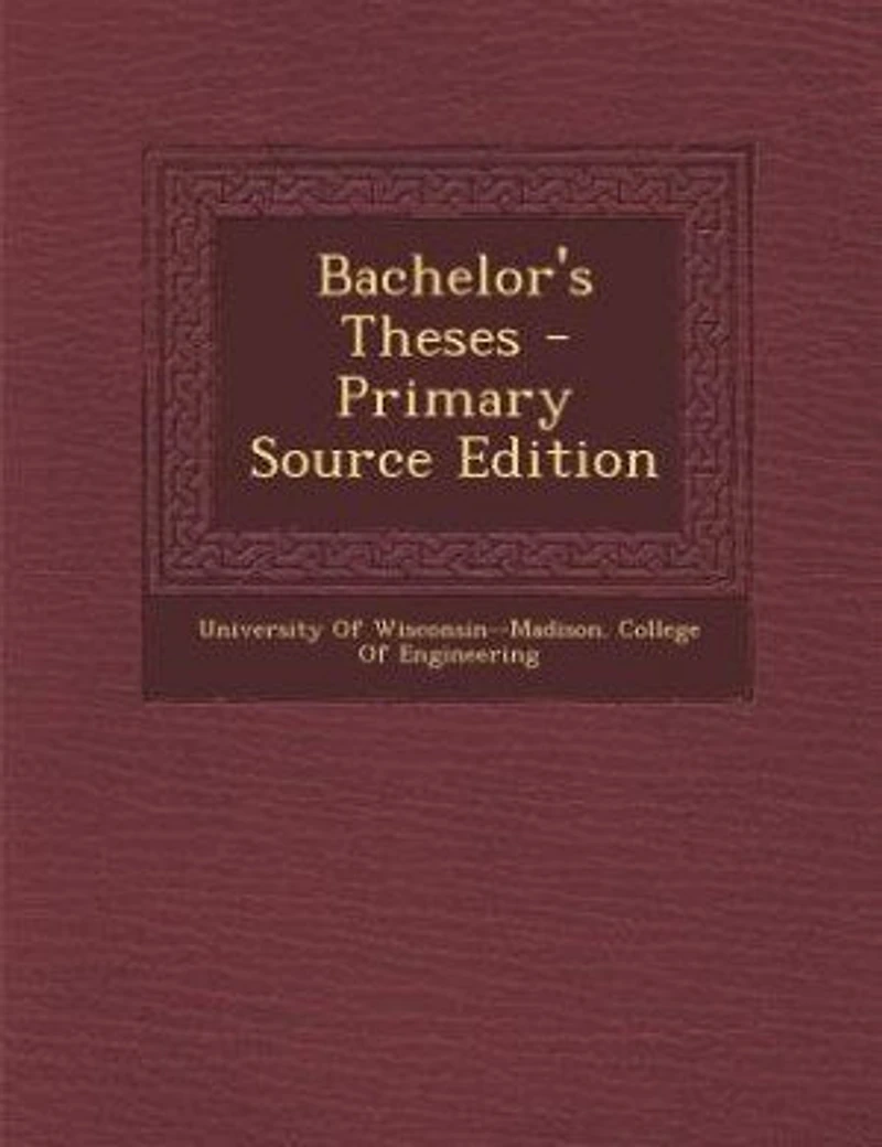 Bachelor's Theses - Primary Source Edition