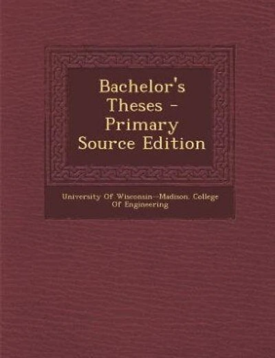 Bachelor's Theses - Primary Source Edition