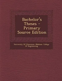 Bachelor's Theses - Primary Source Edition