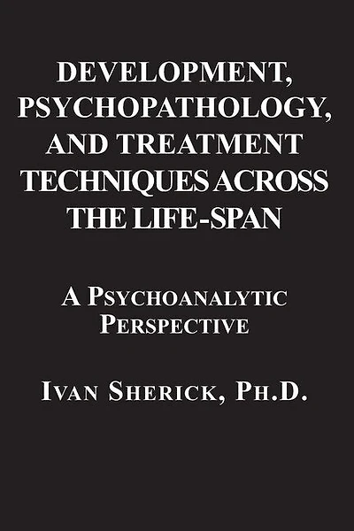 Development, Psychopathology, and Treatment Techniques Across the Life-Span: A Psychoanalytic Approach