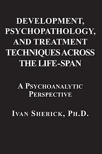 Development, Psychopathology, and Treatment Techniques Across the Life-Span: A Psychoanalytic Approach