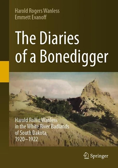the Diaries of a Bonedigger: Harold Rollin Wanless White River Badlands South Dakota, 1920-1922