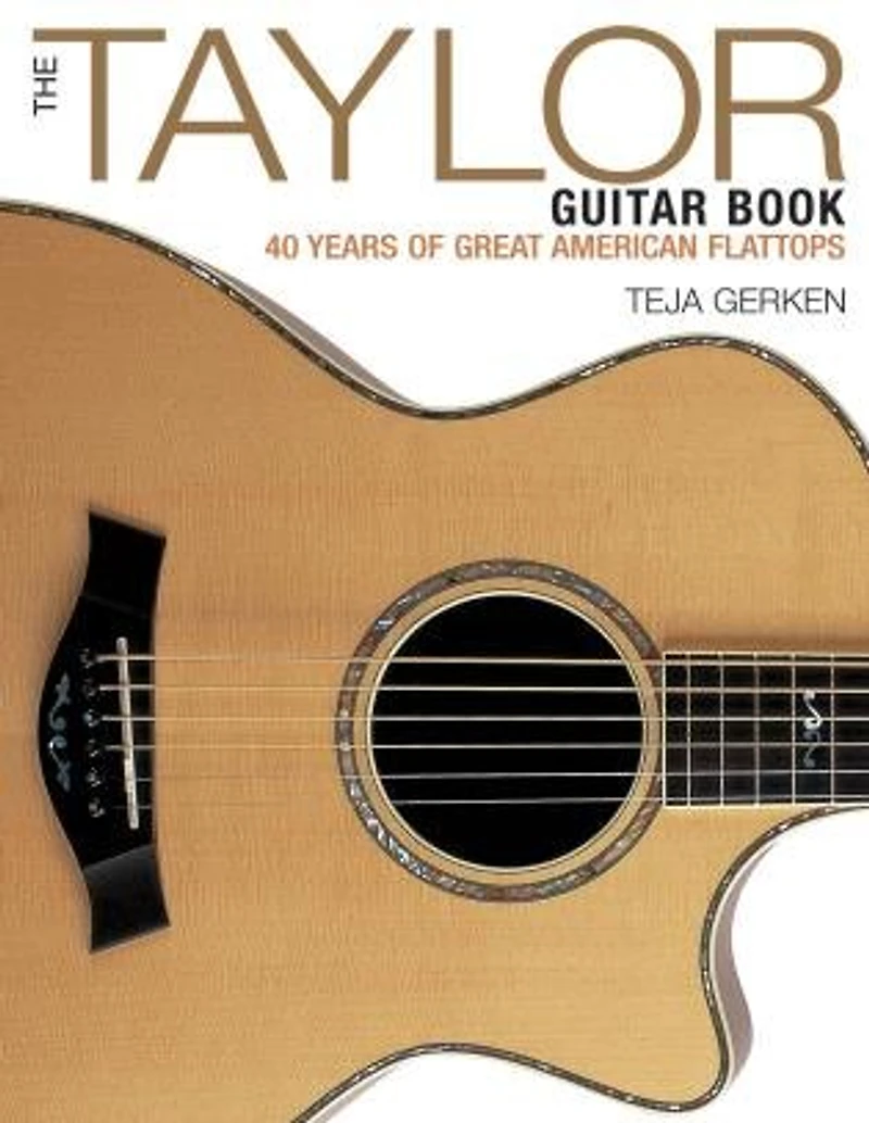 The Taylor Guitar Book: 40 Years Of Great American Flattops