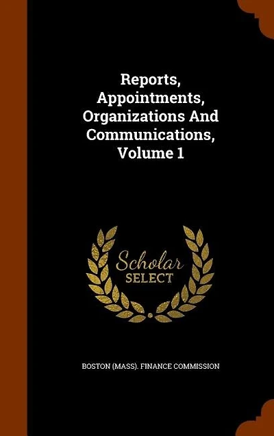 Reports, Appointments, Organizations And Communications, Volume 1