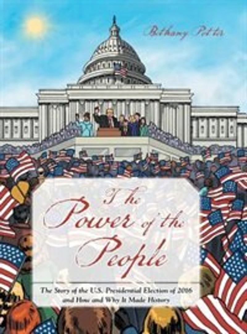 the Power of People: Story U.S. Presidential Election 2016 and How Why It Made History