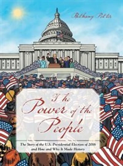 the Power of People: Story U.S. Presidential Election 2016 and How Why It Made History