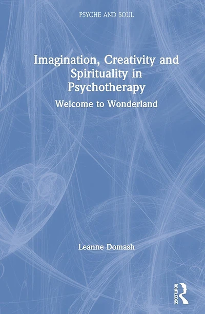 Imagination, Creativity And Spirituality Psychotherapy: Welcome To Wonderland