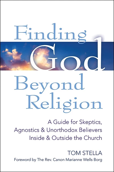 Finding God Beyond Religion: A Guide for Skeptics, Agnostics & Unorthodox Believers Inside Outside the Church