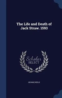 The Life and Death of Jack Straw. 1593