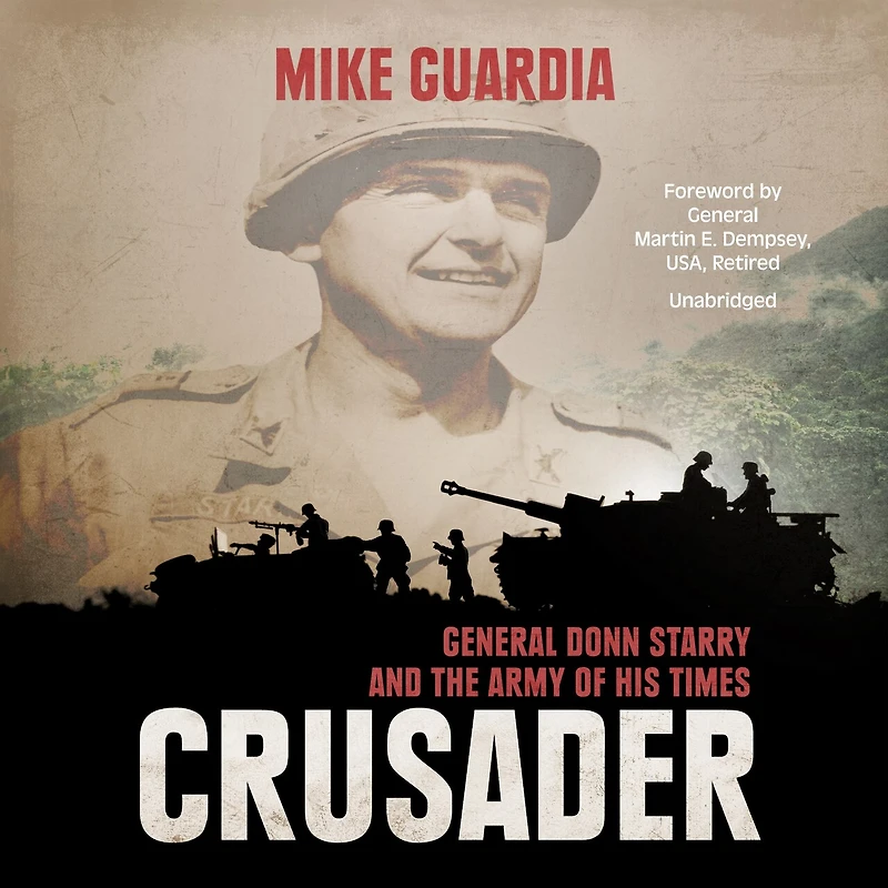 Crusader: General Donn Starry And The Army Of His Times