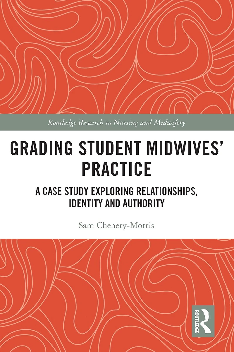 Grading Student Midwives' Practice: A Case Study Exploring Relationships, Identity and Authority