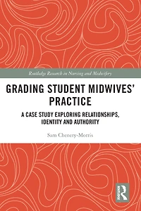 Grading Student Midwives' Practice: A Case Study Exploring Relationships, Identity and Authority
