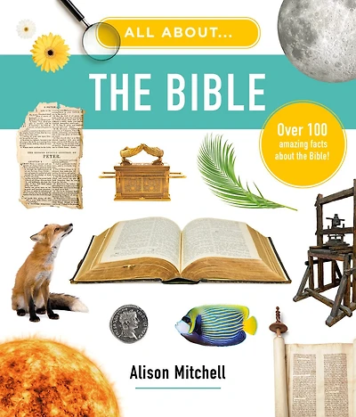 All About the Bible: Over 100 Amazing Facts about the Bible
