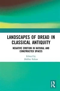 Landscapes of Dread Classical Antiquity: Negative Emotion Natural and Constructed Spaces