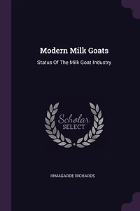 Modern Milk Goats: Status Of The Milk Goat Industry