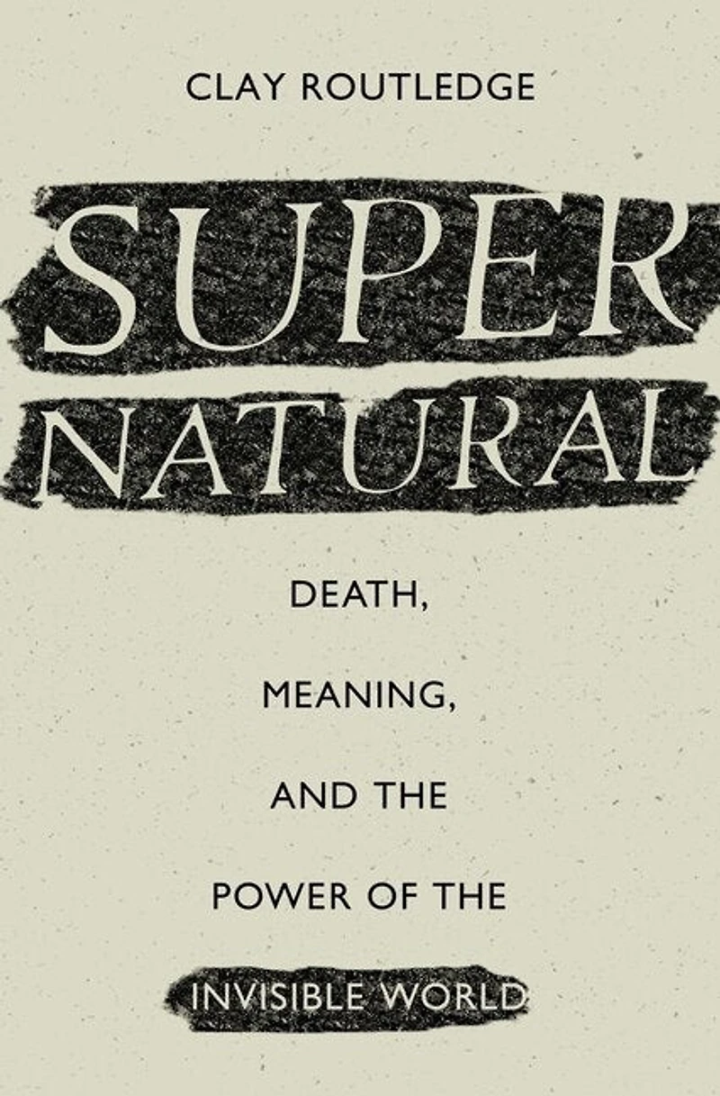 Supernatural: Death, Meaning, and the Power of Invisible World