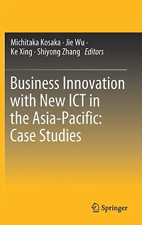 Business Innovation With New Ict The Asia-pacific: Case Studies