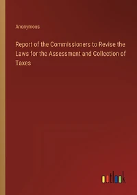 Report of the Commissioners to Revise the Laws for the Assessment and Collection of Taxes