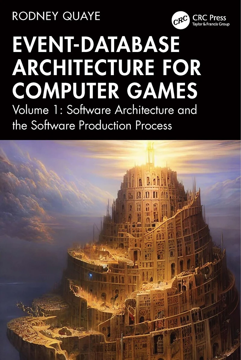 Event-Database Architecture for Computer Games: Volume 1, Software and the Production Process