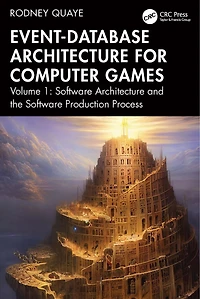 Event-Database Architecture for Computer Games: Volume 1, Software and the Production Process