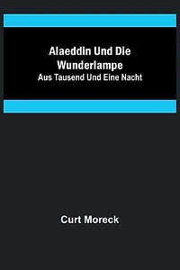 Alaeddin und die Wunderlampe; aus Tausend und eine Nacht