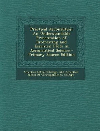 Practical Aeronautics: An Understandable Presentation of Interesting and Essential Facts in Aeronautical Science - Primary