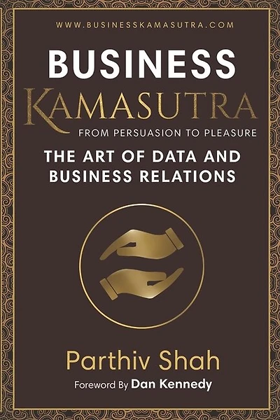 Business KAMASUTRA FROM PERSUASION TO PLEASURE: The Art of Data and Business Relations