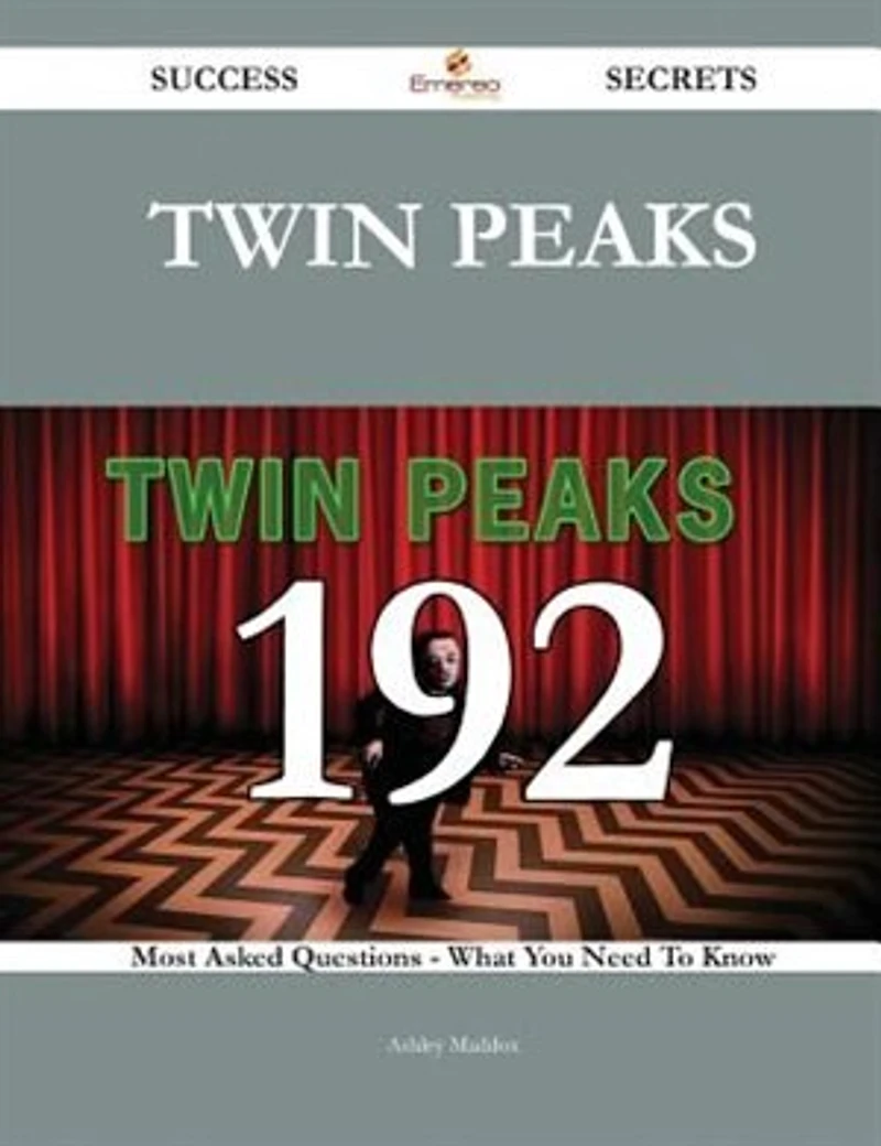 Twin Peaks 192 Success Secrets - 192 Most Asked Questions On Twin Peaks - What You Need To Know