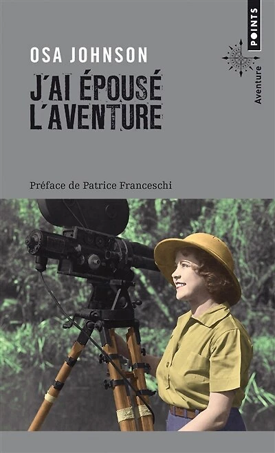 J'ai épousé l'aventure: vie et aventures de Martin et Osa Johnson