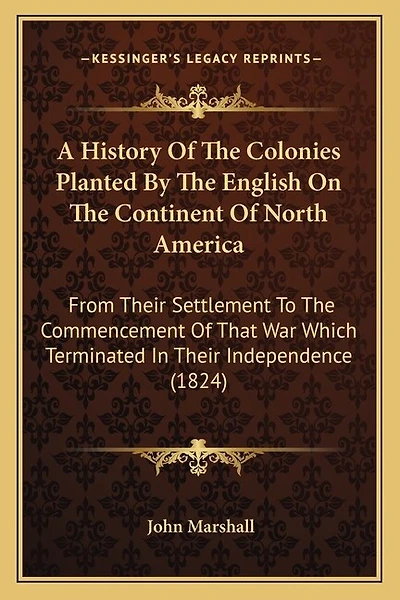 A History Of The Colonies Planted By The English On The Continent Of North America: From Their Settlement To The Commencement Of That War Which Terminated In Their Independence (1824)