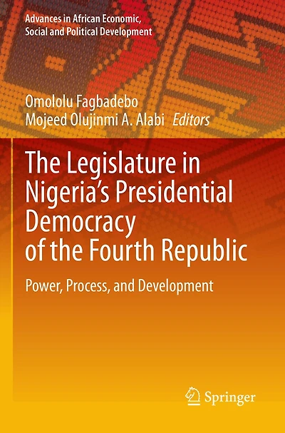 The Legislature in Nigeria's Presidential Democracy of the Fourth Republic: Power, Process, and Development