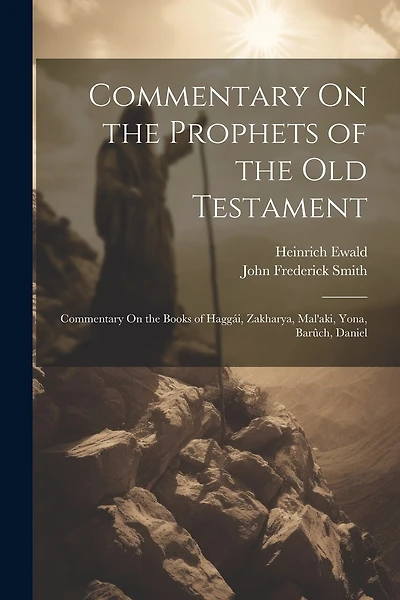 Commentary On the Prophets of the Old Testament: Commentary On the Books of Haggái, Zakharya, Mal'aki, Yona, Barûch, Daniel