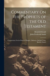 Commentary On the Prophets of the Old Testament: Commentary On the Books of Haggái, Zakharya, Mal'aki, Yona, Barûch, Daniel