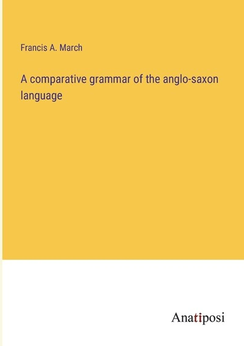 A comparative grammar of the anglo-saxon language
