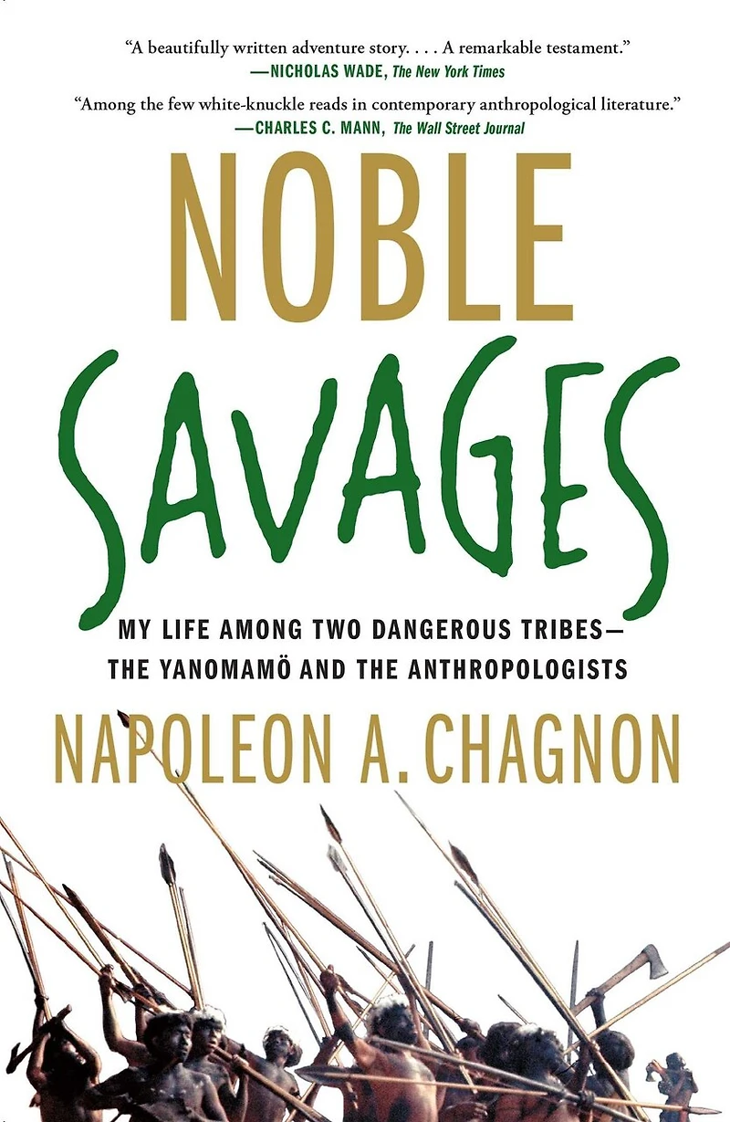 Noble Savages: My Life Among Two Dangerous Tribes -- the Yanomamo and Anthropologists