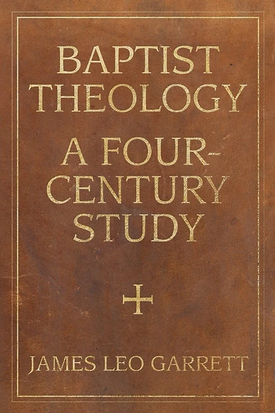 Baptist Theology: A Four-Century Study