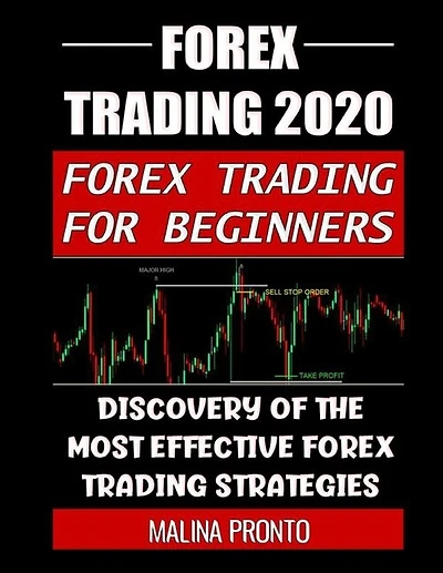 Forex Trading 2020: Forex Trading For Beginners: Discovery Of The Most Effective Forex Trading Strategies