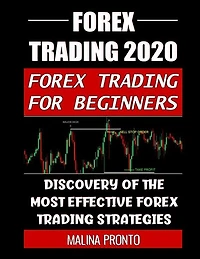 Forex Trading 2020: Forex Trading For Beginners: Discovery Of The Most Effective Forex Trading Strategies