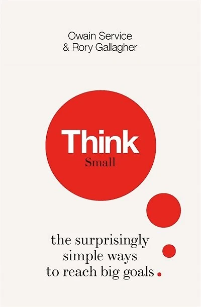 Think Small: The Surprisingly Simple Ways To Reach Big Goals