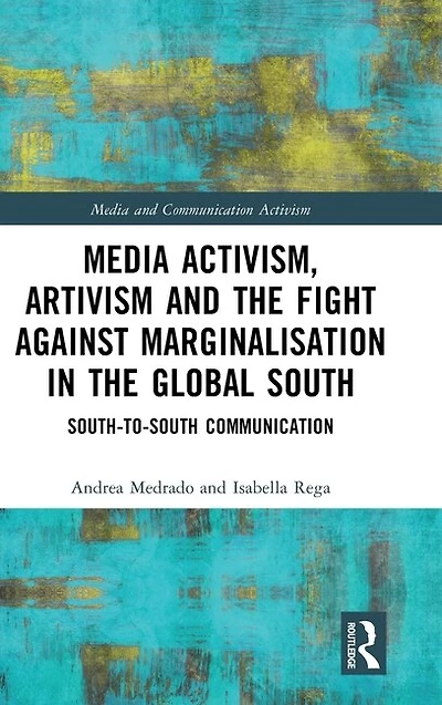 Media Activism, Artivism and the Fight Against Marginalisation Global South: South-to-South Communication