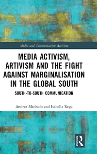 Media Activism, Artivism and the Fight Against Marginalisation Global South: South-to-South Communication