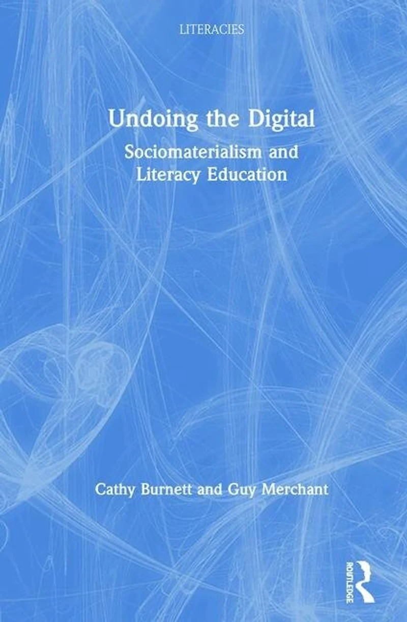 Undoing the Digital: Sociomaterialism and Literacy Education